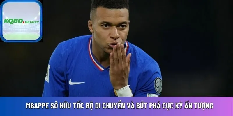 Mbappe sở hữu tốc độ di chuyển 